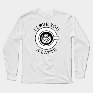 I Love You A Latte Long Sleeve T-Shirt